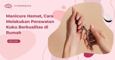 Bisnis Terbaik Penyedia Layanan Perawatan Kuku di Rumah