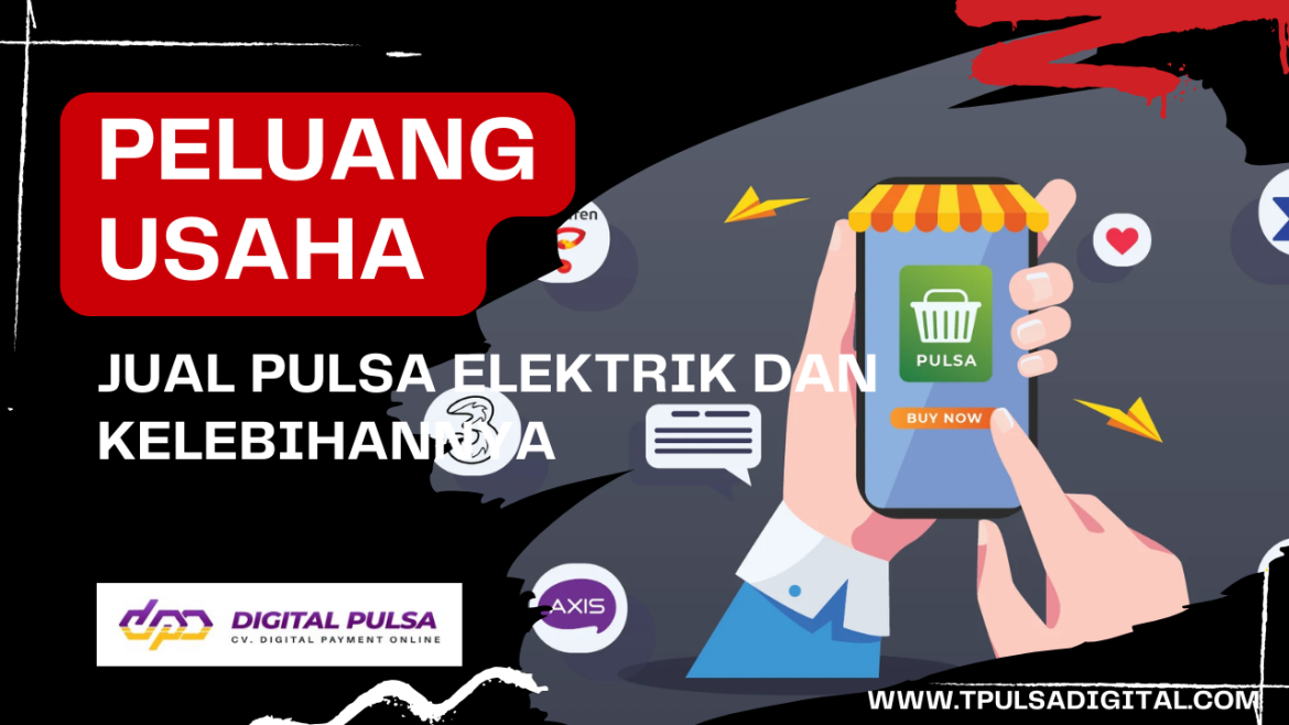 Bisnis Jualan Pulsa Elektrik: Peluang Menguntungkan dan Menjanjikan