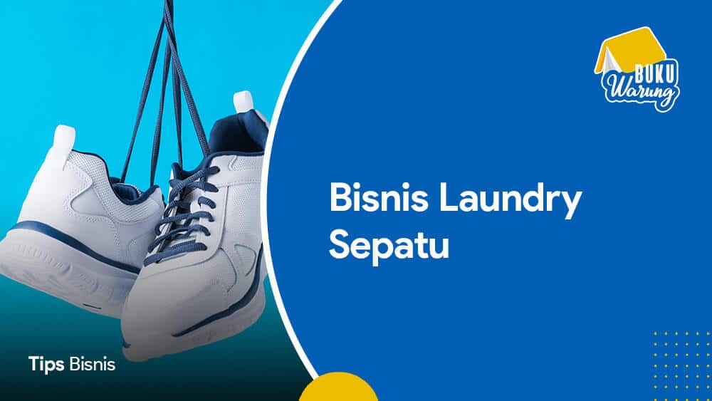 Tips dan Peluang Usaha Cuci Sepatu yang Menguntungkan