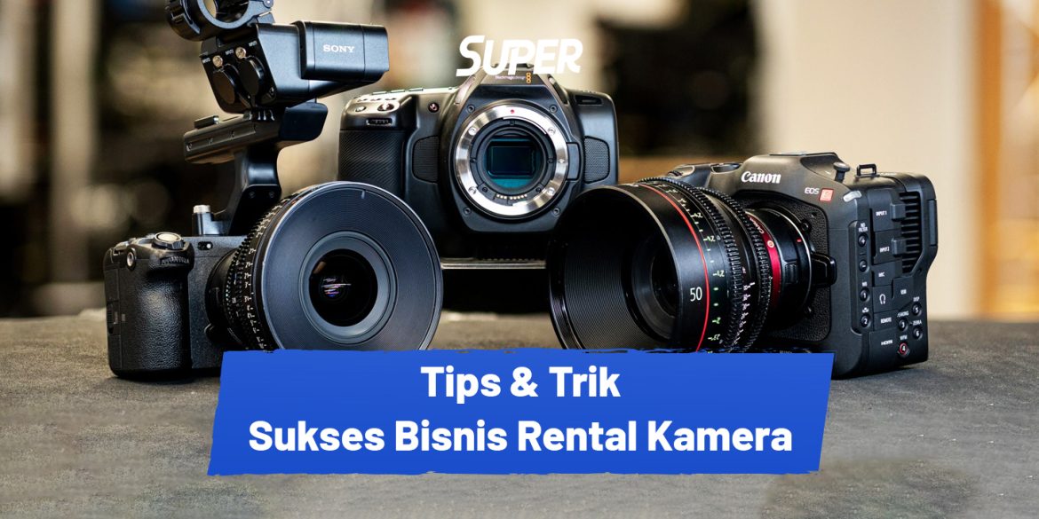 Bisnis Sewa Kamera dan Alat Fotografi: Peluang Menguntungkan