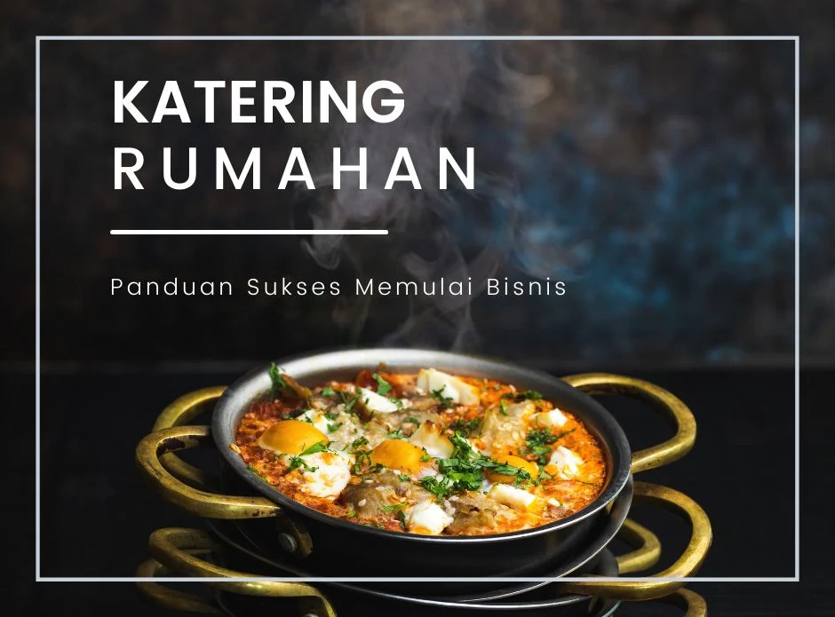 Panduan Bisnis Katering Rumahan yang Menguntungkan dan Menjanjikan